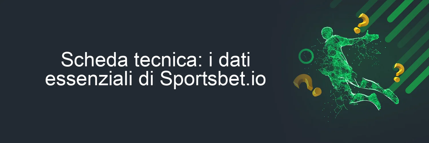 Scheda tecnica: i dati essenziali di Sportsbet.io Scheda tecnica: i dati essenziali di Sportsbet.io
