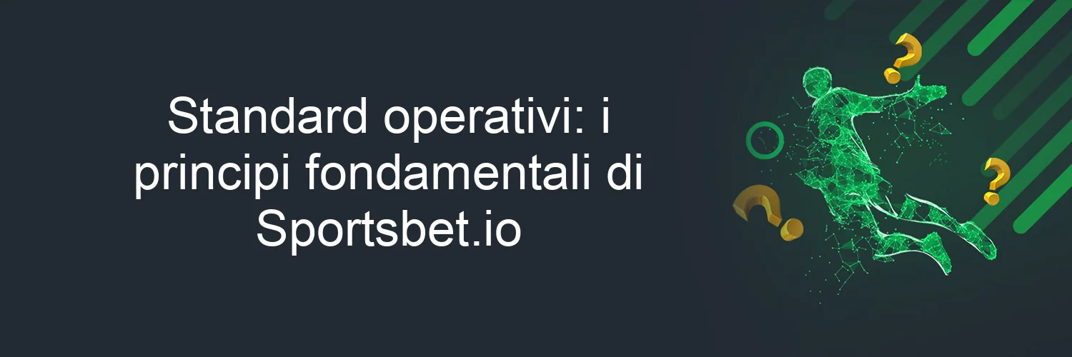 Standard operativi: i principi fondamentali di Sportsbet.io Standard operativi: i principi fondamentali di Sportsbet.io